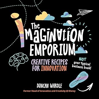 The Imagination Emporium: Creative Recipes for Innovation (Flex bound) - Duncan Wardle