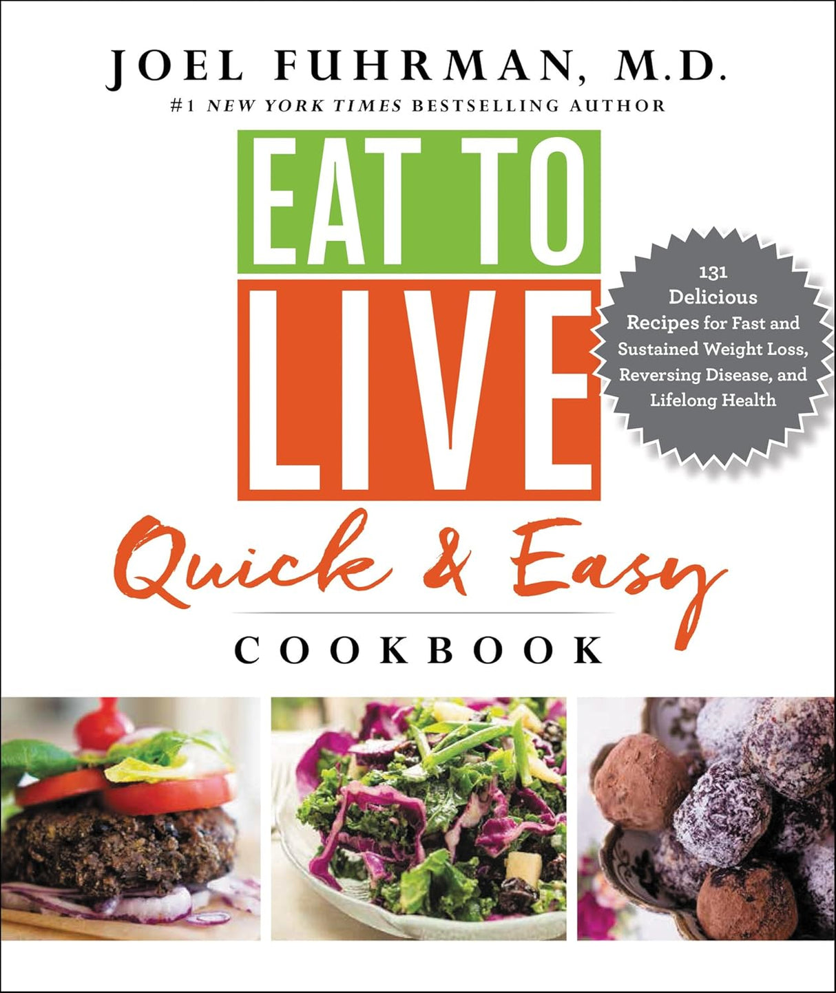 Eat to Live Quick and Easy Cookbook: A Collection of 131 Super Delicious, Easy-to-Prepare, Incredibly Healthy Recipes for Weight Loss and High Blood Pressure Control by Dr. Joel Fuhrman Hardcover