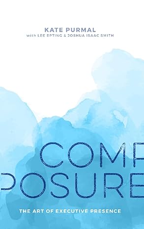 Composure: The Art of Executive Presence (Hardcover) - Kate Purmal
