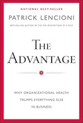 The Advantage: Why Organizational Health Trumps Everything Else In Business (J-B Lencioni by Patrick M. LencioniSeries) Hardcover