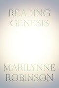 Reading Genesis Hardcover –  by Marilynne Robinson