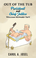 Out of the Tub: President and Chief Justice William Howard Taft Paperback by Carol A. Josel