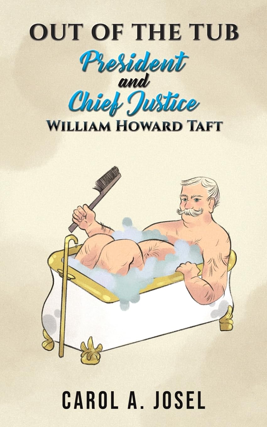 Out of the Tub: President and Chief Justice William Howard Taft Paperback by Carol A. Josel