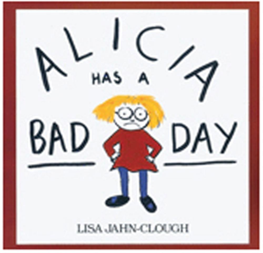 Alicia Has A Bad Day, By Author/Illustrator Lisa Jahn-Clough (Ages 4-7), Paperback