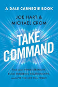 Take Command: Find Your Inner Strength, Build Enduring Relationships, and Live the Life You Want by Joe Hart - Hardcover
