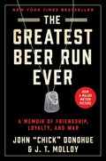 The Greatest Beer Run Ever: A Wild Story of Friendship, War, and One Man’s Unbelievable Mission to Vietnam Paperback by John "Chick" Donohue (Author), J. T. Molloy (Author)