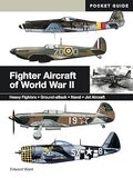 Fighter Aircraft of World War II: Heavy Fighters/Ground Attack/Naval/Jet Aircraft (Mini Encyclopedia) by Edward Ward