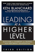 Leading at a Higher Level: Blanchard on Leadership and Creating High Performing Organizations by Ken Blanchard