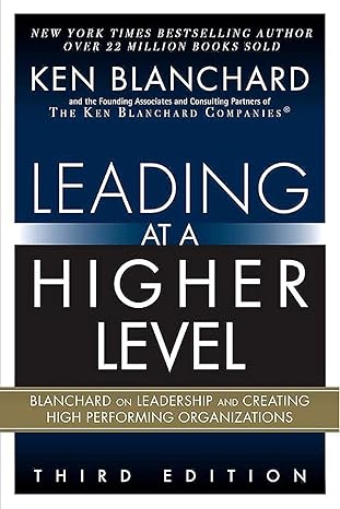 Leading at a Higher Level: Blanchard on Leadership and Creating High Performing Organizations by Ken Blanchard