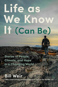 Life as We Know It (Can Be): Stories of People, Climate, and Hope in a Changing World  Hardcover by Bill Weir