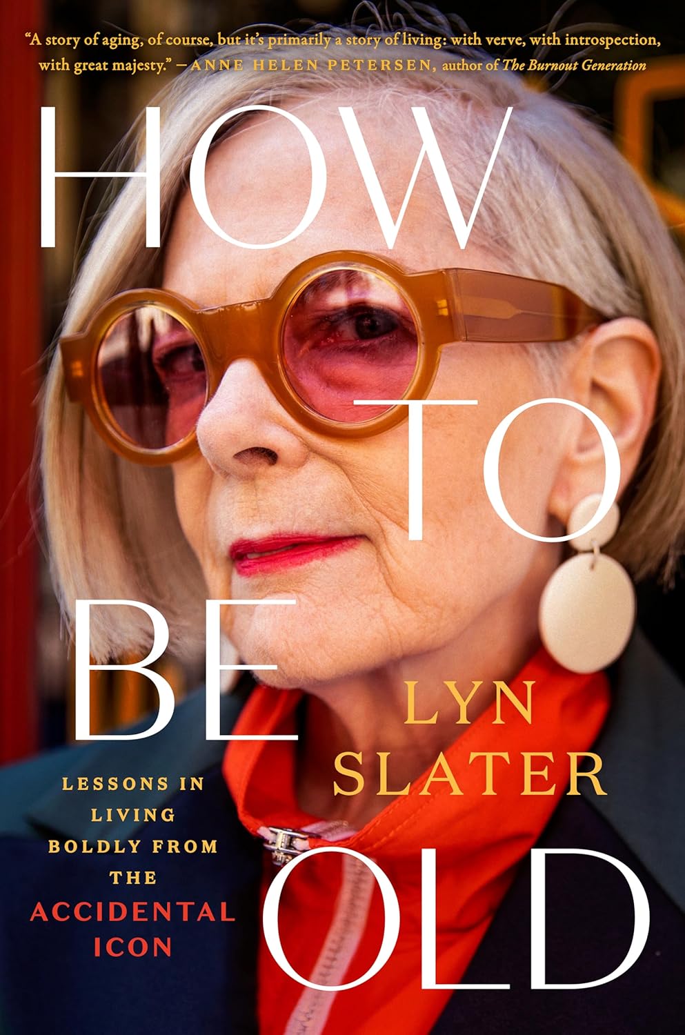 How to Be Old: Lessons in Living Boldly from the Accidental Icon Hardcover by Lyn Slater