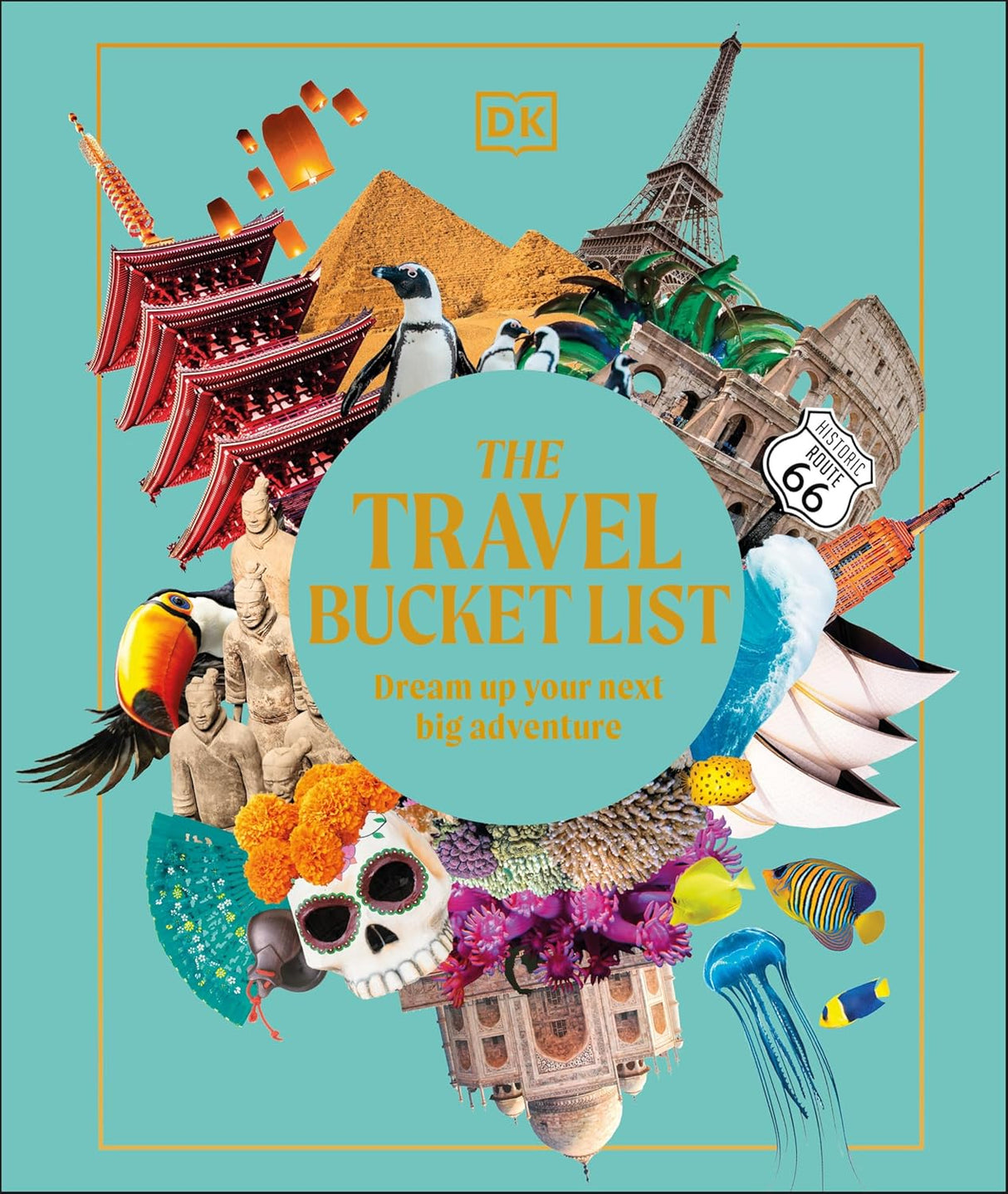 The Travel Bucket List: Dream Up Your Next Big Adventure Hardcover by DK Travel
