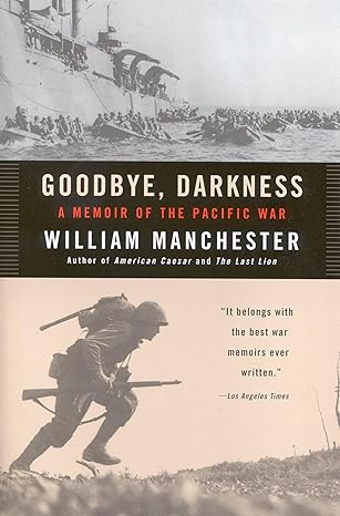 Goodbye, Darkness: A Memoir of the Pacific War Paperback by William Manchester