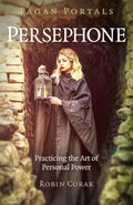 Pagan Portals - Persephone: Practicing the Art of Personal Power by Robin Corak, Paperback