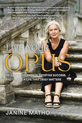 Live Your Opus: Reclaim Your Energy, Redefine Success, and Create a Life That Truly Matters (Hardcover) - Janine Matho