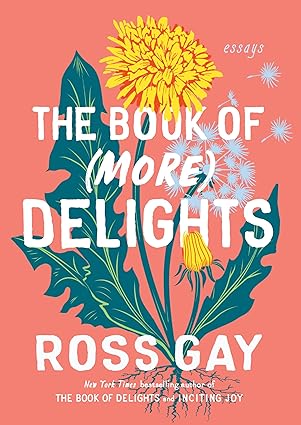 The Book of (More) Delights: Essays Hardcover by Ross Gay