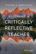 Becoming a Critically Reflective Teacher 2nd Edition by Stephen D. Brookfield