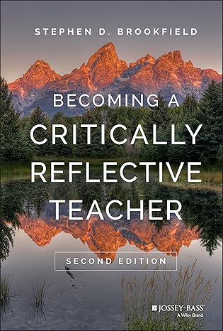 Becoming a Critically Reflective Teacher 2nd Edition by Stephen D. Brookfield