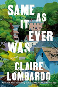 Same As It Ever Was: A Novel Hardcover by Claire Lombardo