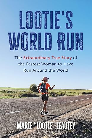 Lootie's World Run: The Extraordinary True Story of the Fastest Woman to Have Run Around the World (Paperback) - Leautey