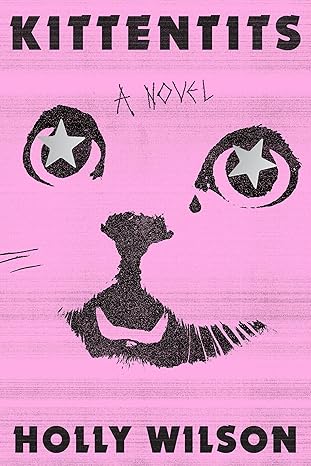 Kittentits: A Novel Hardcover by Holly Wilson