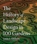 The History of Landscape Design in 100 Gardens Hardcover by Linda A. Chisholm