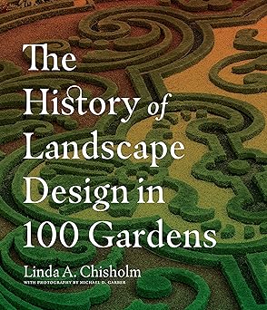 The History of Landscape Design in 100 Gardens Hardcover by Linda A. Chisholm