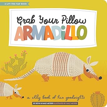 Grab Your Pillow, Armadillo: A Silly Book of Fun Goodnights (Lift-the-Flap) Hardcover by Haily Meyers (Author)