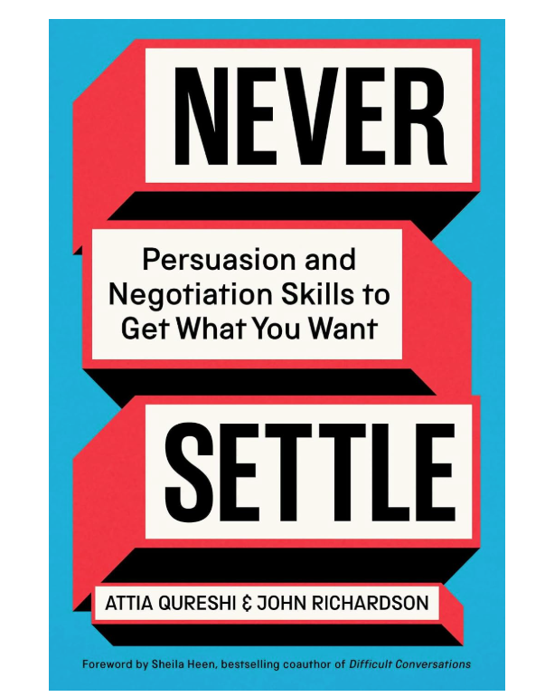 Never Settle: Persuasion and Negotiation Skills to Get What You Want